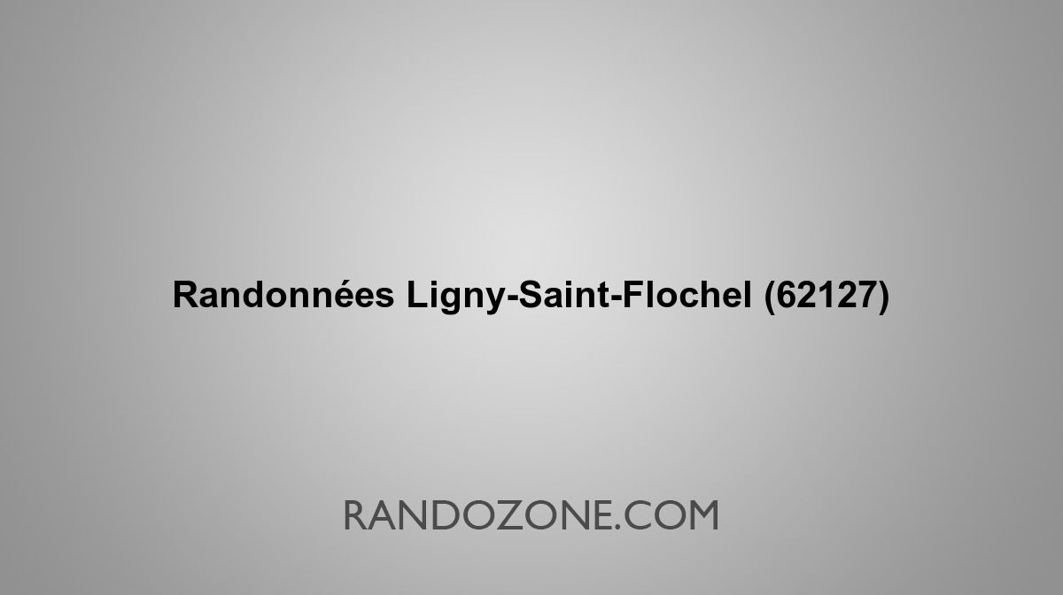 Randonnées LignySaintFlochel 62127 Topos et tracés GPS les